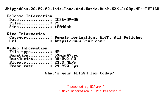 NFO for the release WhippedAss.26.09.02.Isis.Love.And.Katie.Kush.XXX.2160p.MP4-FETiSH by FETiSH